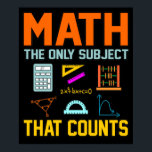 Math Subject Counts Mathematic Maths Teacher Poster<br><div class="desc">This graphic idea is for math lovers. This funny graphic / quote clothing makes all math teachers happy.</div>