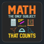 Math Subject Counts Mathematic Maths Teacher Square Sticker<br><div class="desc">This graphic idea is for math lovers. This funny graphic / quote clothing makes all math teachers happy.</div>