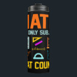 Math Subject Counts Mathematic Maths Teacher Thermal Tumbler<br><div class="desc">This graphic idea is for math lovers. This funny graphic / quote clothing makes all math teachers happy.</div>