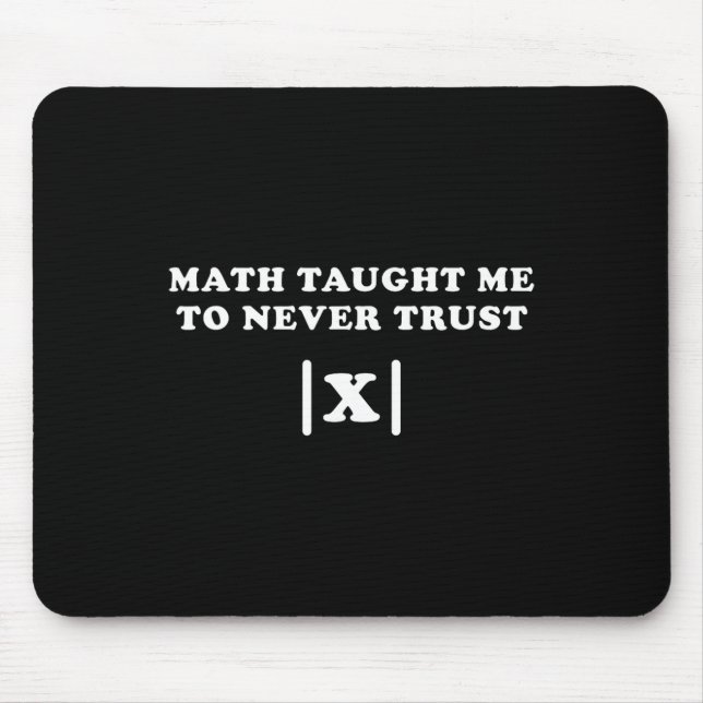 Math Taught Me Never To Trust X Funny Math Teacher Mouse Mat (Front)