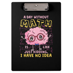 Math Teacher A Day Without Math Clipboard