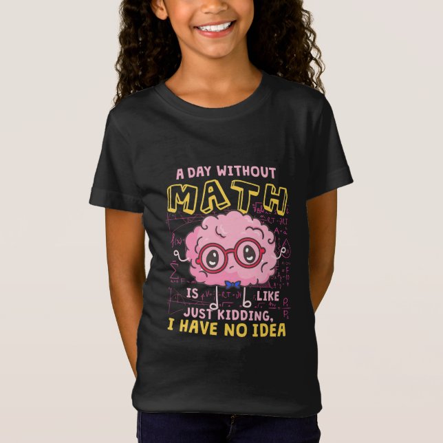Math Teacher A Day Without Math T-Shirt (Front)