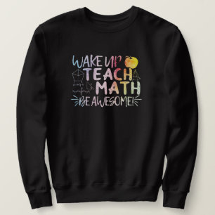 Math Teacher Appreciation - Be Awesome Sweatshirt