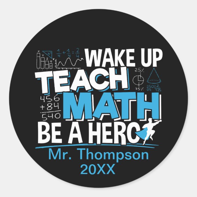 Math Teacher Appreciation - Teach, Be A Hero Classic Round Sticker (Front)