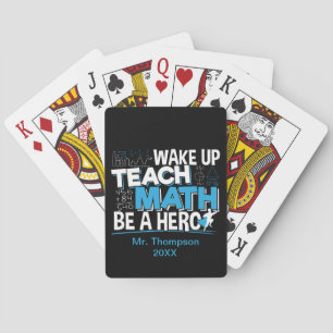 Math Teacher Appreciation - Teach, Be A Hero Playing Cards