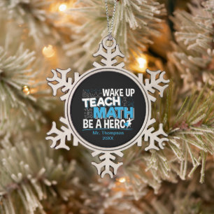 Math Teacher Appreciation - Teach, Be A Hero Snowflake Pewter Christmas Ornament