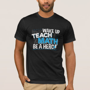 Math Teacher Appreciation - Teach, Be A Hero T-Shirt