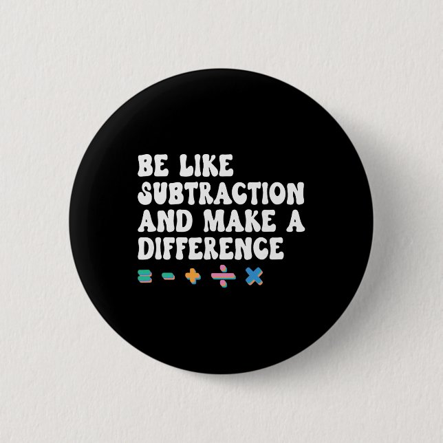 Math Teacher, Be Like Math And Make A Difference,  6 Cm Round Badge (Front)