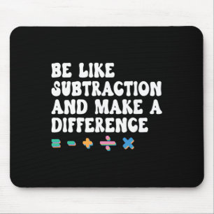 Math Teacher, Be Like Math And Make A Difference, Mouse Mat