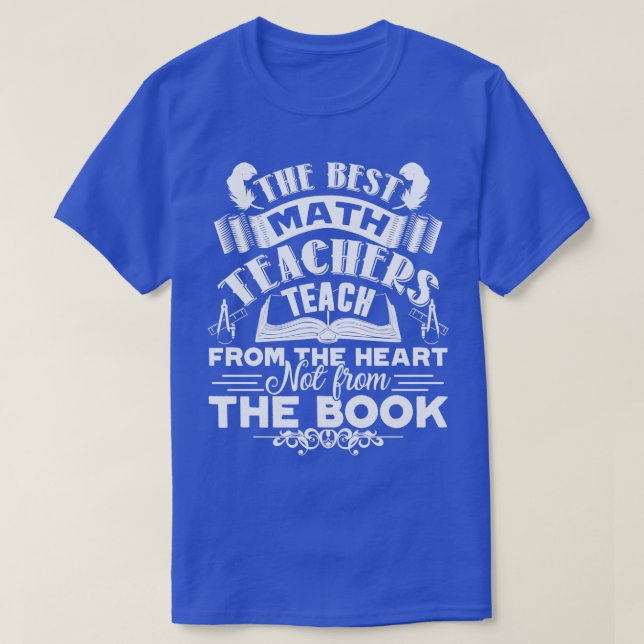 Math Teacher Best Math Teacher Teach From Heart T-Shirt (Design Front)