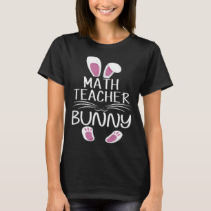 Math Teacher Bunny Cute Matching Family Easter Day T-Shirt