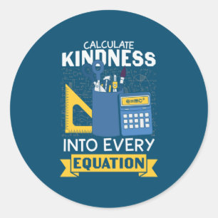 Math Teacher Calculate Kindness Classic Round Sticker