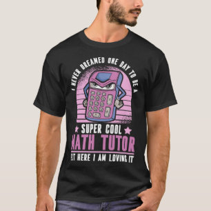 Math Teacher Calculator Educator School Math Tuto T-Shirt