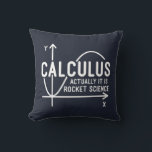 Math Teacher Calculus Actually is Rocket Science Cushion<br><div class="desc">Funny Math science school nerd design for any math genius or geek with a good sense of humour. The funny saying is "Calculus - Actually It Is Rocket Science" with a x to y-axis graph</div>
