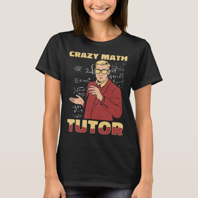 Math Teacher Crazy Educator School  Education Math T-Shirt (Front)