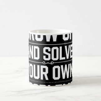 Math Teacher Dear Math Grow Up And Solve Your Own Coffee Mug