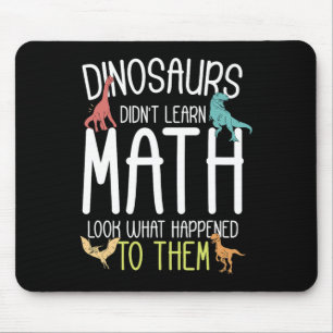 Math Teacher Dinosaurs Didn't Learn Math Funny Mat Mouse Mat