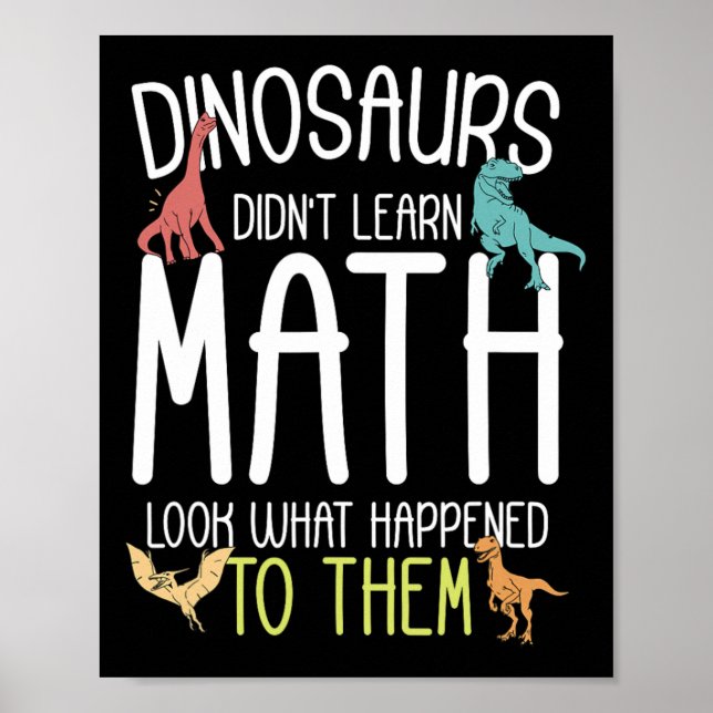 Math Teacher Dinosaurs Didn't Learn Math Funny Mat Poster (Front)
