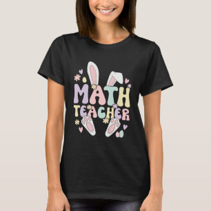 Math Teacher Easter Bunny Mathematics Teacher East T-Shirt