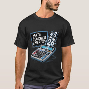 Math Teacher Energy Amusing Classroom Arithmetic N T-Shirt