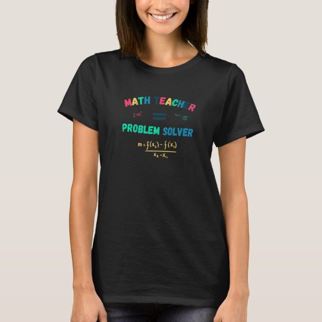 Math Teacher Equals Problem Solver Love Teaching M T-Shirt (Front)