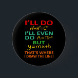 Math Teacher Equation Mathematics Maths Student 6 Cm Round Badge<br><div class="desc">This graphic idea is for math lovers. This funny graphic / quote clothing makes all math teachers happy.</div>