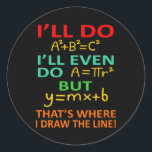 Math Teacher Equation Mathematics Maths Student Classic Round Sticker<br><div class="desc">This graphic idea is for math lovers. This funny graphic / quote clothing makes all math teachers happy.</div>
