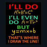 Math Teacher Equation Mathematics Maths Student Poster<br><div class="desc">This graphic idea is for math lovers. This funny graphic / quote clothing makes all math teachers happy.</div>