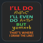 Math Teacher Equation Mathematics Maths Student Square Sticker<br><div class="desc">This graphic idea is for math lovers. This funny graphic / quote clothing makes all math teachers happy.</div>