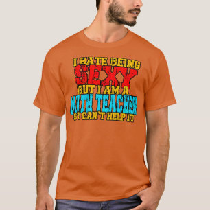 Math Teacher Funny Sayings T-Shirt