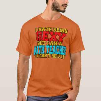 Math Teacher Funny Sayings T-Shirt