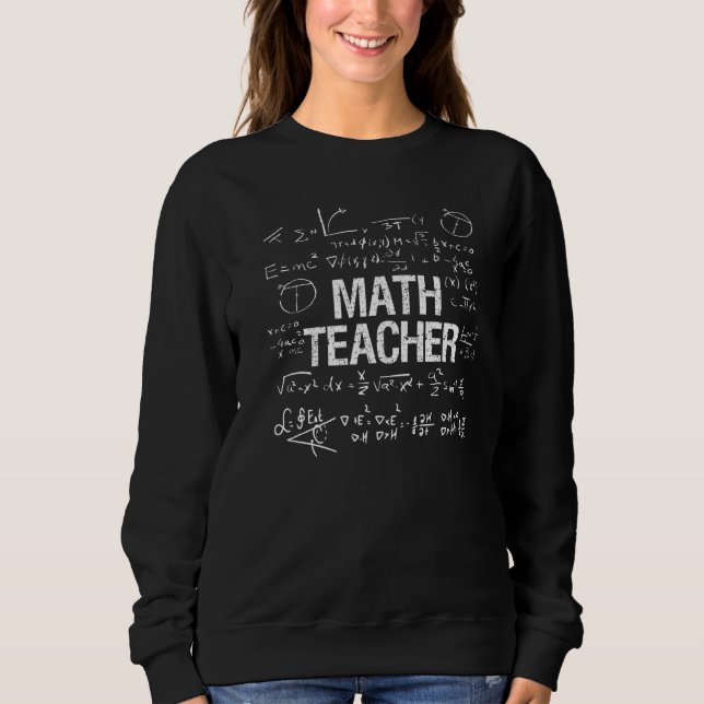 Math Teacher Funny School Teaching   Sweatshirt (Front)
