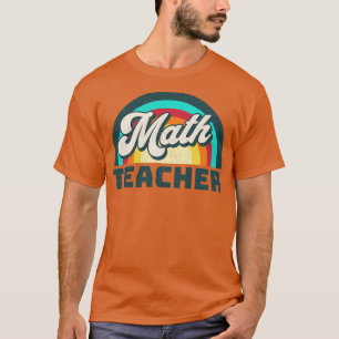 Math Teacher Funny Teacher Math Teacher Gift Teach T-Shirt