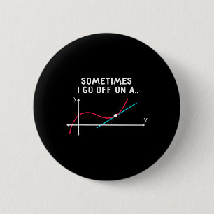Math Teacher Gifts - Sometimes I Go Off On A Tange 6 Cm Round Badge