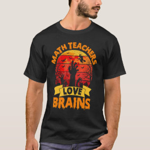 Math Teacher Halloween All Teachers Love Brains T-Shirt
