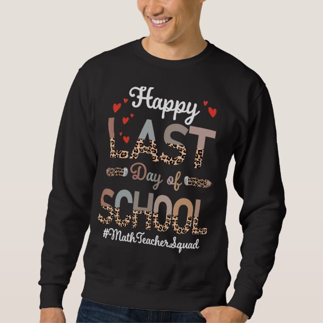 Math Teacher Happy Last Day School Leopard Sweatshirt (Front)