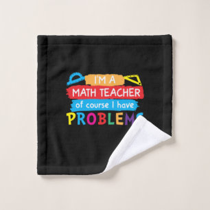 Math Teacher I Am A Math Teacher Wash Cloth