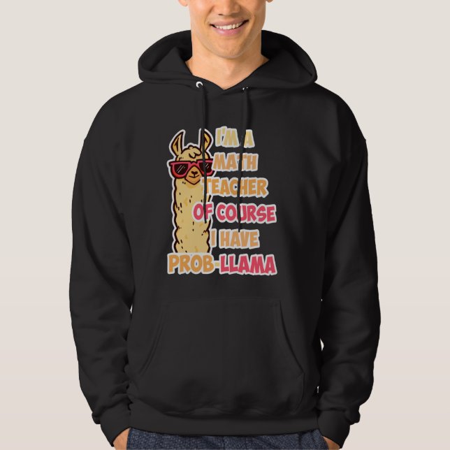Math Teacher  I M A Math Teacher Of Course I Have  Hoodie (Front)