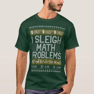 Math Teacher I Sleigh Math Problems Christmas Ugly T-Shirt