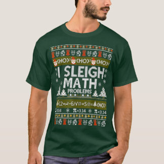 Math Teacher I Sleigh Math Problems Ugly Christmas T-Shirt