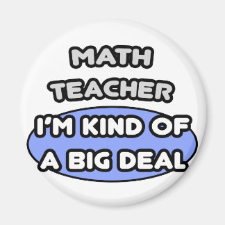 Math Teacher...Kind of a Big Deal Magnet