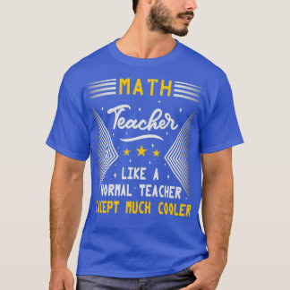 Math Teacher Like A Normal Teacher Funny Math Teac T-Shirt