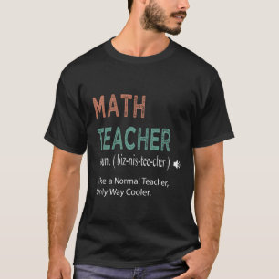 Math Teacher Like a Normal Teacher Only Way Cooler T-Shirt