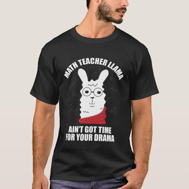 Math Teacher Llama Ain Got Time For Your Drama Mat T-Shirt (Front)