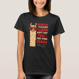 Math Teacher Llama Ain't Got Time For Your Drama T-Shirt