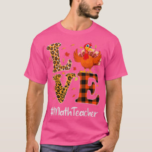 Math Teacher Love Thanksgiving Leopard Turkey Autu T-Shirt