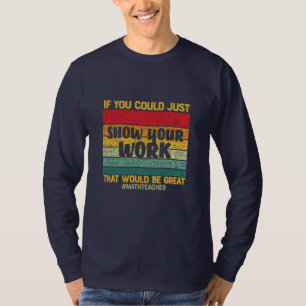 Math Teacher Math If You Could Just T-Shirt