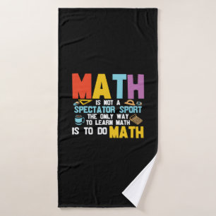 Math Teacher Math Is Not A Spectator Sport Bath Towel