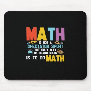 Math Teacher Math Is Not A Spectator Sport Mouse Mat