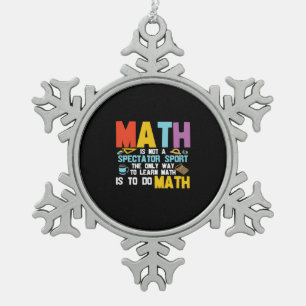 Math Teacher Math Is Not A Spectator Sport Snowflake Pewter Christmas Ornament